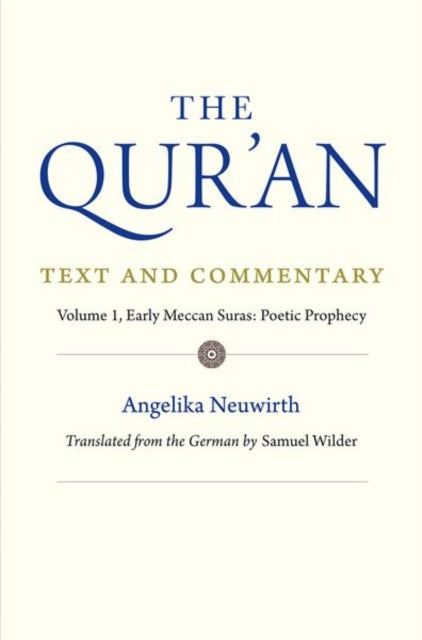The Qur`an: Text and Commentary, Volume 1 – Early Meccan Suras: Poetic Prophecy