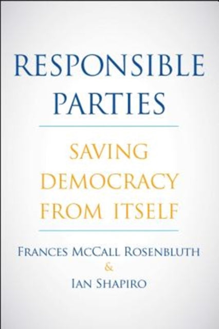 Responsible Parties : Saving Democracy from Itself-9780300232752