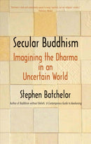 Secular Buddhism : Imagining the Dharma in an Uncertain World-9780300234251