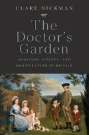 The Doctor`s Garden – Medicine, Science, and Horticulture in Britain