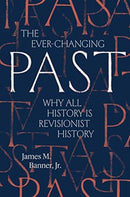 The Ever-Changing Past : Why All History Is Revisionist History-9780300238457