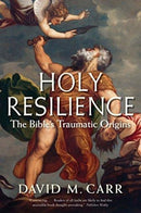 Holy Resilience : The Bible's Traumatic Origins-9780300240009
