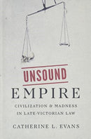 Unsound Empire – Civilization and Madness in Late–Victorian Law