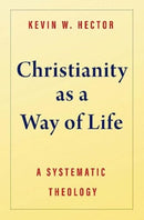 Christianity as a Way of Life : A Systematic Theology-9780300244090