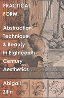 Practical Form – Abstraction, Technique, and Beauty in Eighteenth–Century Aesthetics