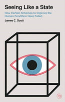Seeing Like a State – How Certain Schemes to Improve the Human Condition Have Failed