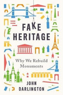 Fake Heritage – Why We Rebuild Monuments