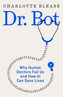 Dr. Bot – Why Doctors Can Fail Us–and How AI Could Save Lives