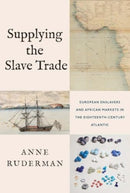 Supplying the Slave Trade – European Enslavers and African Markets in the Eighteenth–Century Atlantic