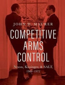 Competitive Arms Control : Nixon, Kissinger, and SALT, 1969-1972-9780300247558