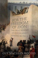 For the Freedom of Zion : The Great Revolt of Jews against Romans, 66-74 CE-9780300248135