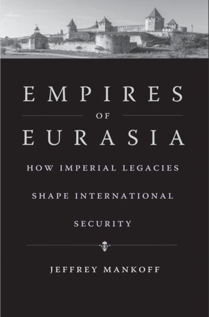 Empires of Eurasia – How Imperial Legacies Shape International Security