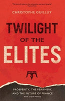 Twilight of the Elites – Prosperity, the Periphery, and the Future of France