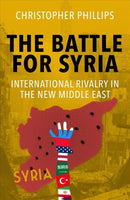 The Battle for Syria – International Rivalry in the New Middle East