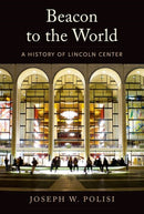 Beacon to the World – A History of Lincoln Center