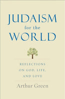 Judaism for the World : Reflections on God, Life, and Love-9780300249989