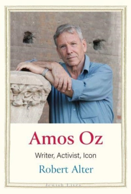 Amos Oz : Writer, Activist, Icon-9780300250176