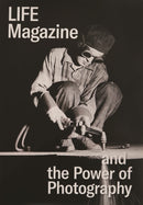 Life Magazine and the Power of Photography-9780300250886