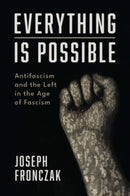 Everything Is Possible : Antifascism and the Left in the Age of Fascism-9780300251173
