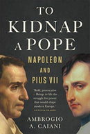 To Kidnap a Pope – Napoleon and Pius VII