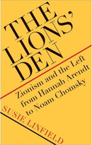 The Lions` Den – Zionism and the Left from Hannah Arendt to Noam Chomsky