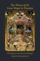 The Throne of the Great Mogul in Dresden – The Ultimate Artwork of the Baroque