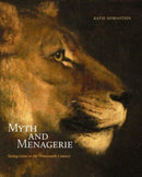 Myth and Menagerie : Seeing Lions in the Nineteenth Century-9780300253207