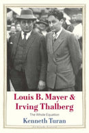 Louis B. Mayer and Irving Thalberg : The Whole Equation-9780300254495