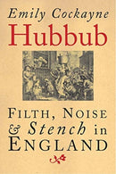 Hubbub – Filth, Noise, and Stench in England, 1600–1770