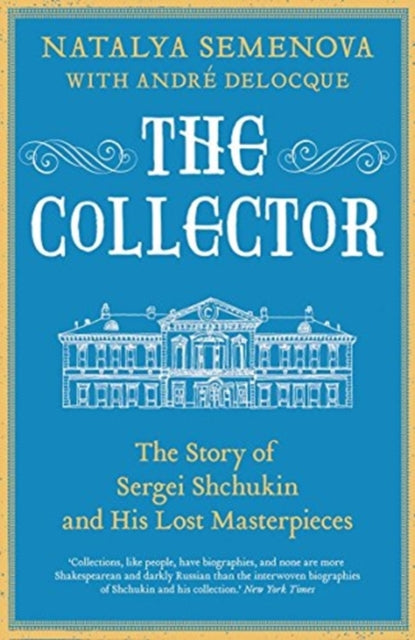 The Collector : The Story of Sergei Shchukin and His Lost Masterpieces-9780300254815