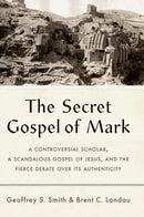The Secret Gospel of Mark – A Controversial Scholar, a Scandalous Gospel of Jesus, and the Fierce Debate over Its Authenticity