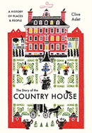 The Story of the Country House – A History of Places and People