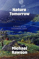 The Nature of Tomorrow : A History of the Environmental Future-9780300255195