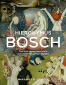 Hieronymus Bosch : Time and Transformation in The Garden of Earthly Delights-9780300255324