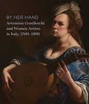 By Her Hand – Artemisia Gentileschi and Women Artists in Italy, 1500–1800