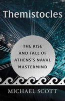 Themistocles – The Rise and Fall of Athens′s Naval Mastermind