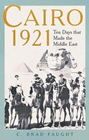 Cairo 1921 – Ten Days that Made the Middle East