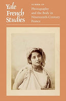 Yale French Studies, Number 139 : Photography and the Body in Nineteenth-Century France-9780300257069