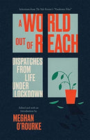 A World Out of Reach : Dispatches from Life under Lockdown-9780300257359