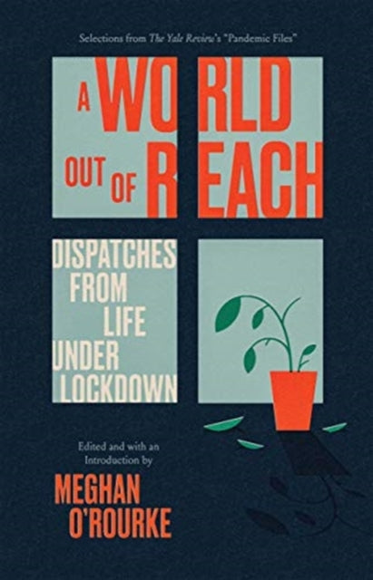 A World Out of Reach – Dispatches from Life under Lockdown