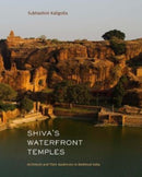 Shiva's Waterfront Temples : Architects and Their Audiences in Medieval India-9780300258943
