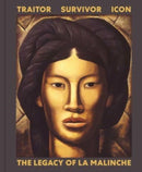 Traitor, Survivor, Icon – The Legacy of La Malinche