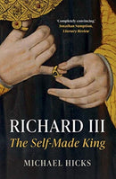 Richard III – The Self–Made King