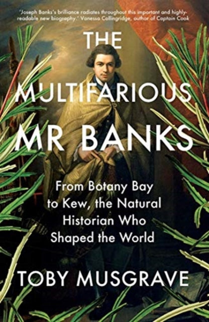 The Multifarious Mr. Banks : From Botany Bay to Kew, The Natural Historian Who Shaped the World-9780300259209