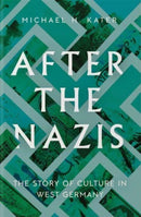 After the Nazis : The Story of Culture in West Germany-9780300259247