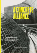 A Concrete Alliance – Communism and Modern Architecture in Postwar France