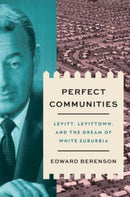 Perfect Communities – Levitt, Levittown, and the Dream of White Suburbia