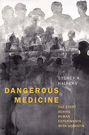Dangerous Medicine : The Story behind Human Experiments with Hepatitis-9780300259629