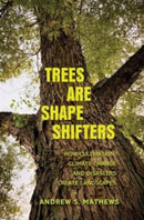 Trees Are Shape Shifters : How Cultivation, Climate Change, and Disaster Create Landscapes-9780300260373