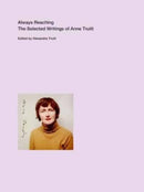 Always Reaching : The Selected Writings of Anne Truitt-9780300260410